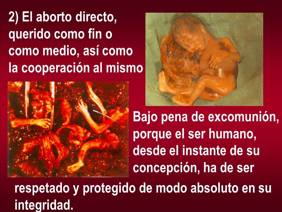 2) El aborto directo, querido como fin o. como medio, así como. la cooperación al mismo. Bajo pena de excomunión,