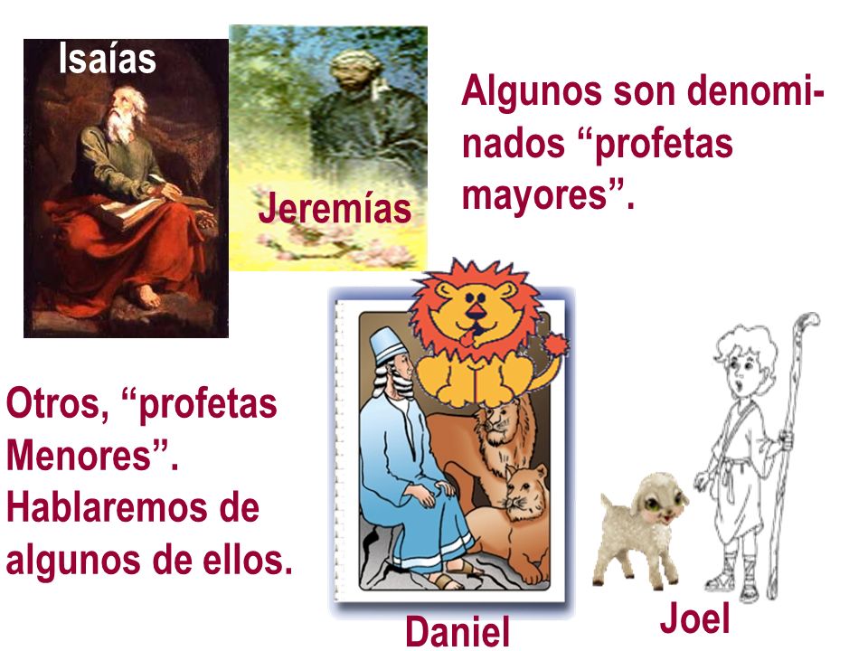 Isaías Isaías. Algunos son denomi- nados profetas. mayores . Jeremías. Otros, profetas. Menores .