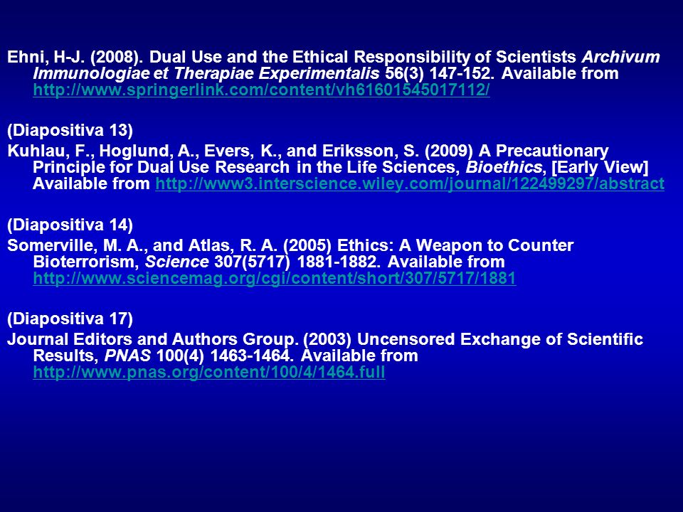 Ehni, H-J. (2008). Dual Use and the Ethical Responsibility of Scientists Archivum Immunologiae et Therapiae Experimentalis 56(3) Available from