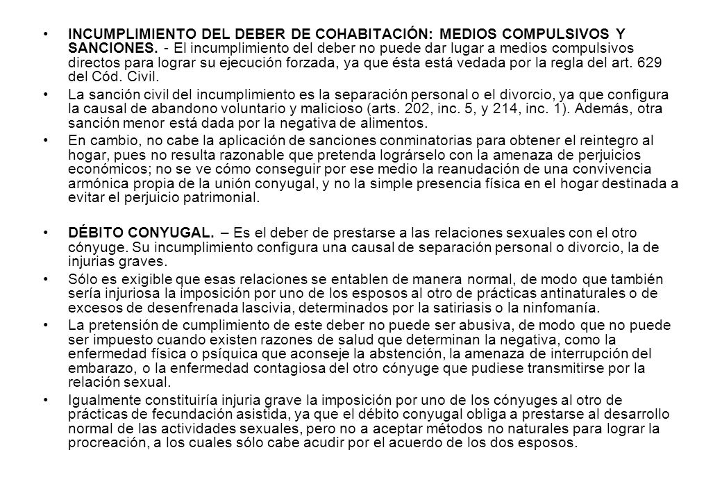 INCUMPLIMIENTO DEL DEBER DE COHABITACIÓN: MEDIOS COMPULSIVOS Y SANCIONES. - El incumplimiento del deber no puede dar lugar a medios compulsivos directos para lograr su ejecución forzada, ya que ésta está vedada por la regla del art. 629 del Cód. Civil.