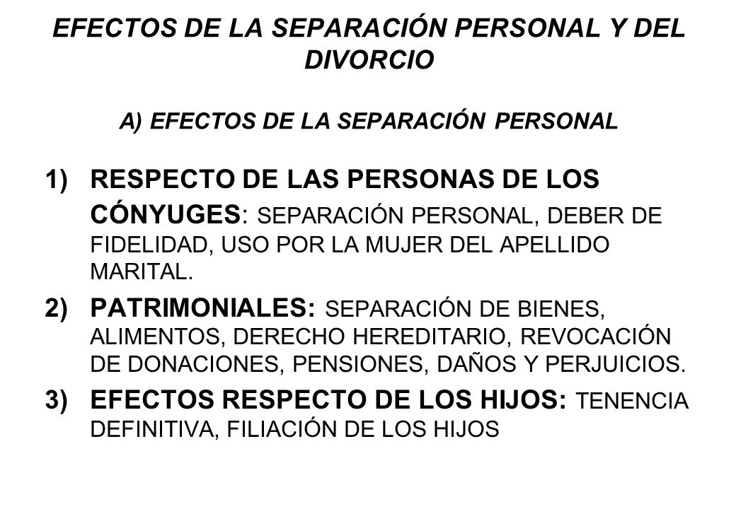 EFECTOS DE LA SEPARACIÓN PERSONAL Y DEL DIVORCIO A) EFECTOS DE LA SEPARACIÓN PERSONAL