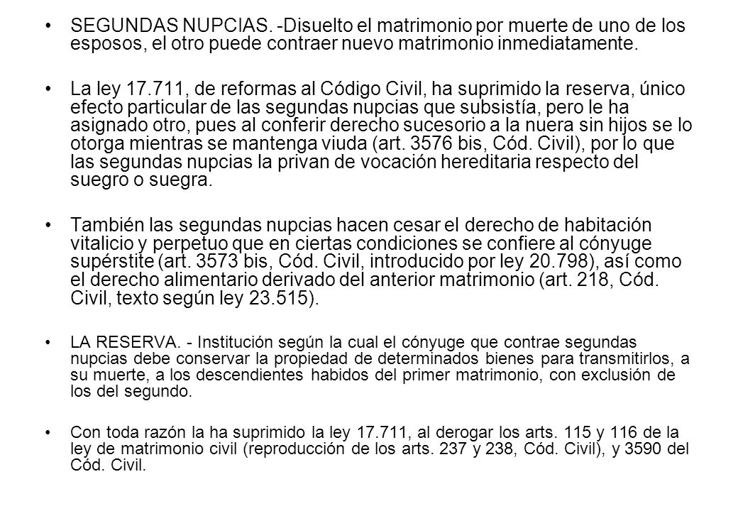 SEGUNDAS NUPCIAS. -Disuelto el matrimonio por muerte de uno de los esposos, el otro puede contraer nuevo matrimonio inmediatamente.