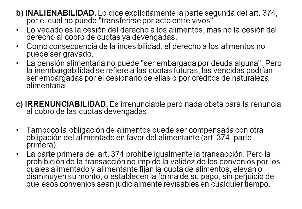 b) INALIENABILIDAD. Lo dice explícitamente la parte segunda del art