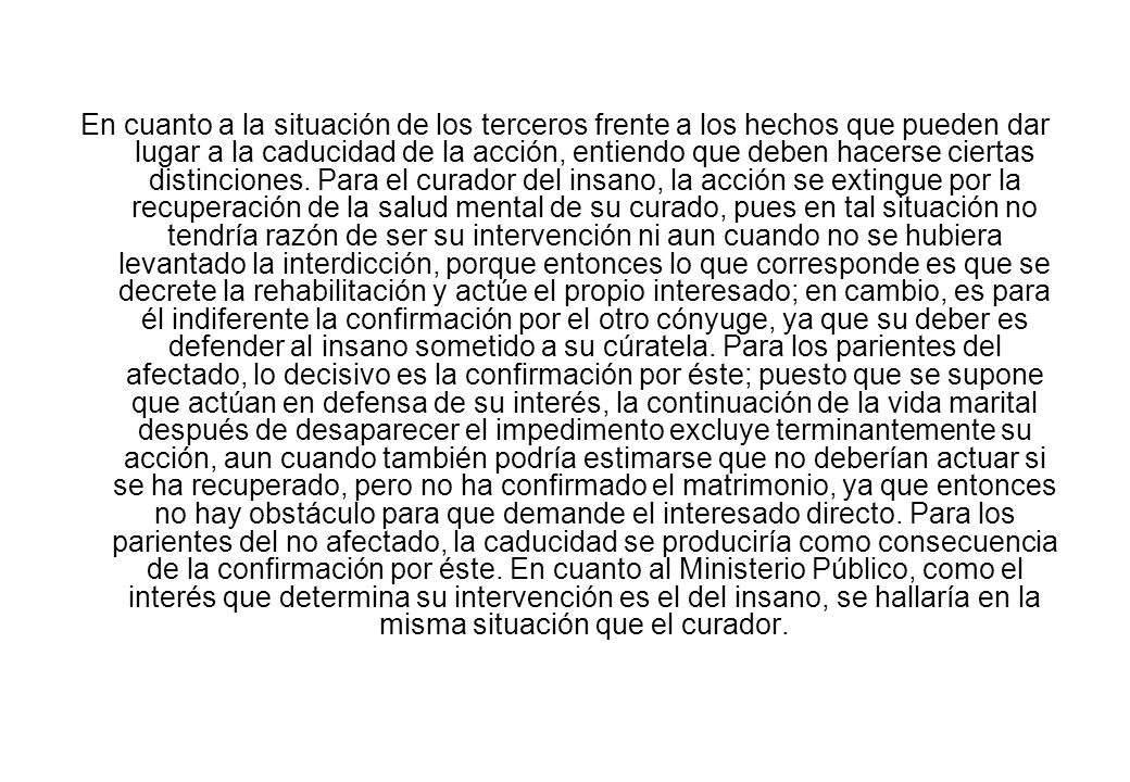 En cuanto a la situación de los terceros frente a los hechos que pueden dar lugar a la caducidad de la acción, entiendo que deben hacerse ciertas distinciones.