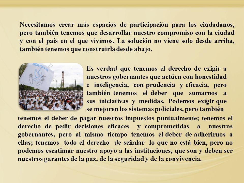 Necesitamos crear más espacios de participación para los ciudadanos, pero también tenemos que desarrollar nuestro compromiso con la ciudad y con el país en el que vivimos. La solución no viene solo desde arriba, también tenemos que construirla desde abajo.