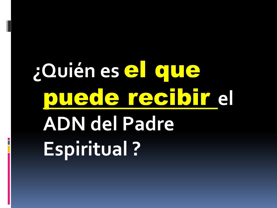 ¿Quién es el que puede recibir el ADN del Padre Espiritual
