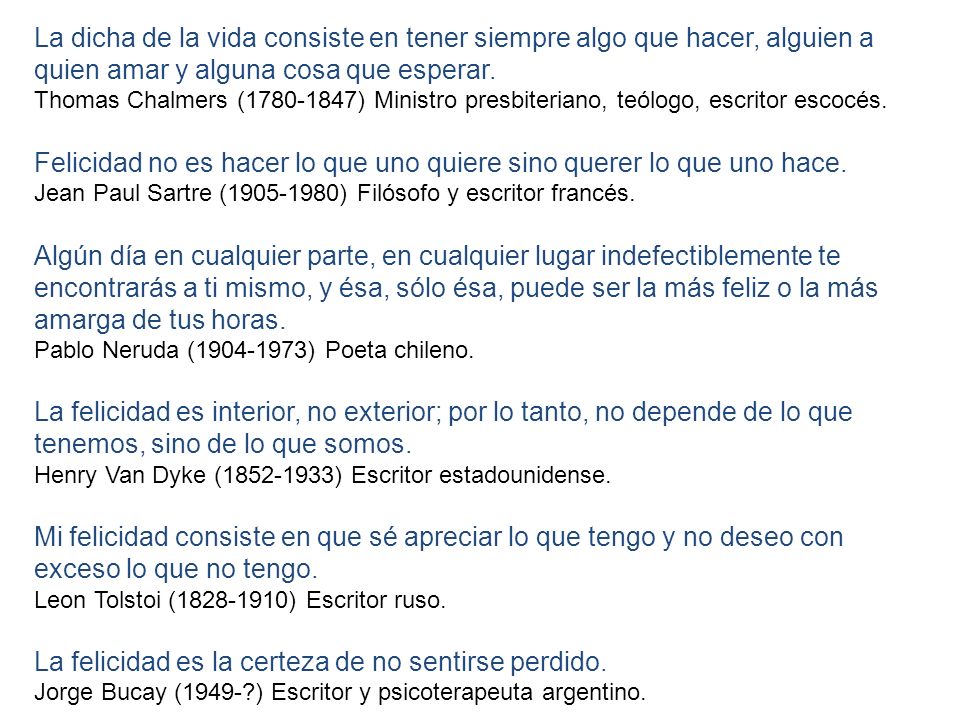 Felicidad no es hacer lo que uno quiere sino querer lo que uno hace.