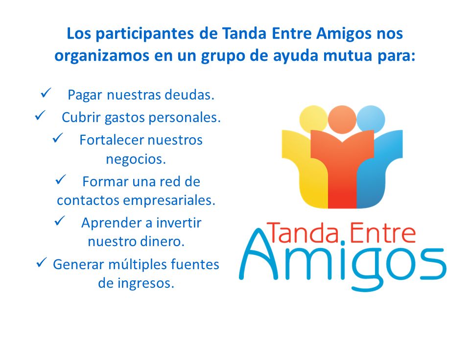 Los participantes de Tanda Entre Amigos nos organizamos en un grupo de ayuda mutua para: