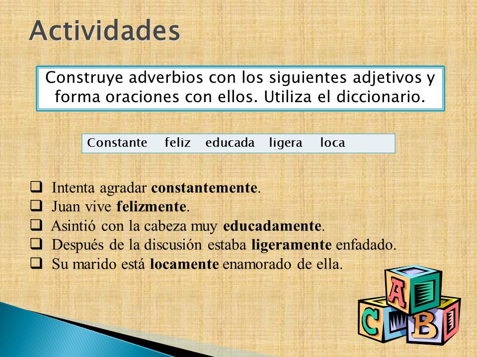 Actividades Construye adverbios con los siguientes adjetivos y forma oraciones con ellos. Utiliza el diccionario.