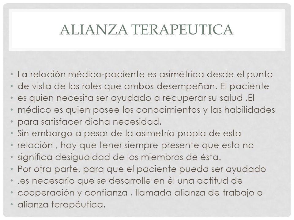 Alianza terapeutica La relación médico-paciente es asimétrica desde el punto. de vista de los roles que ambos desempeñan. El paciente.