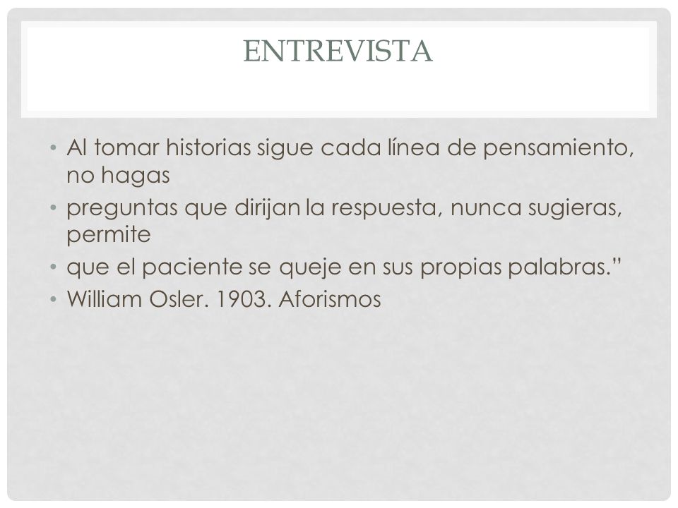 Entrevista Al tomar historias sigue cada línea de pensamiento, no hagas. preguntas que dirijan la respuesta, nunca sugieras, permite.
