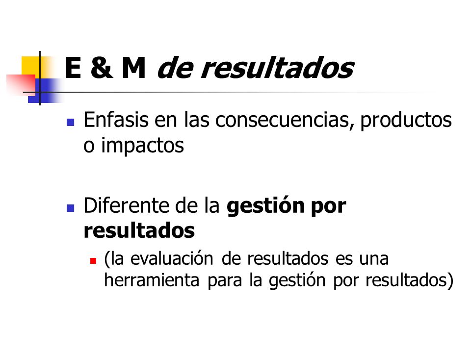 E & M de resultados Enfasis en las consecuencias, productos o impactos