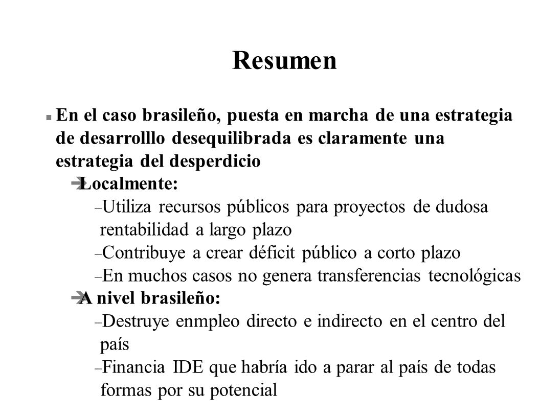 Resumen En el caso brasileño, puesta en marcha de una estrategia de desarrolllo desequilibrada es claramente una estrategia del desperdicio.