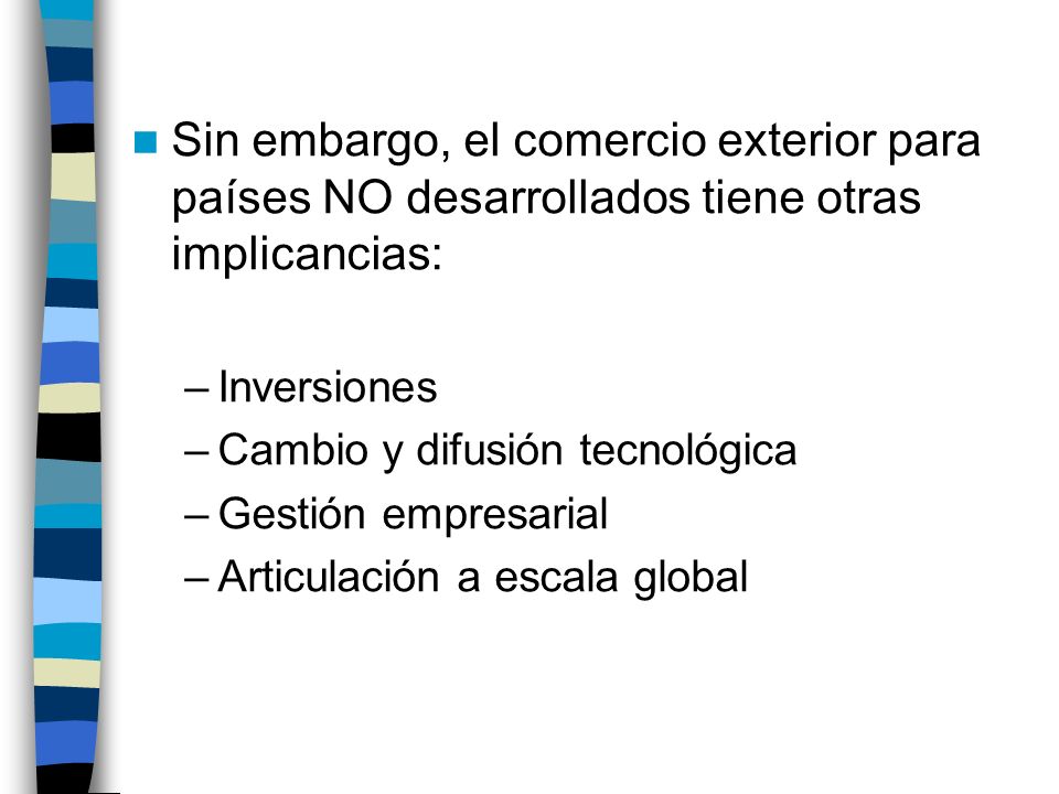 Sin embargo, el comercio exterior para países NO desarrollados tiene otras implicancias: