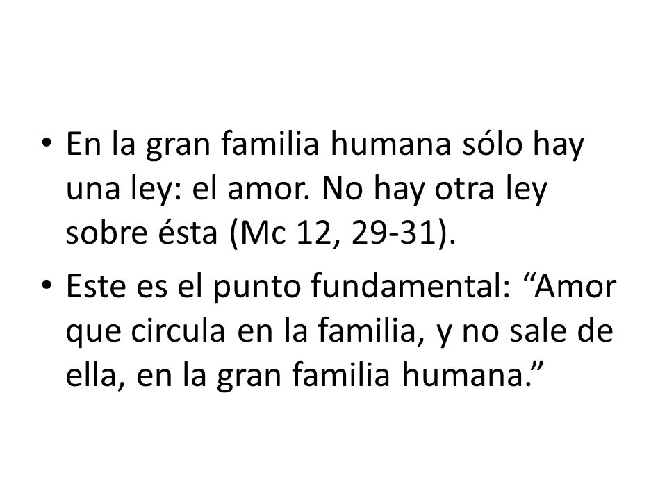 En la gran familia humana sólo hay una ley: el amor