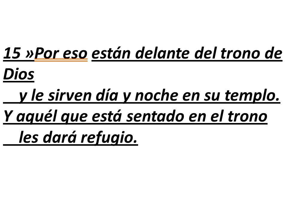 15 »Por eso están delante del trono de Dios