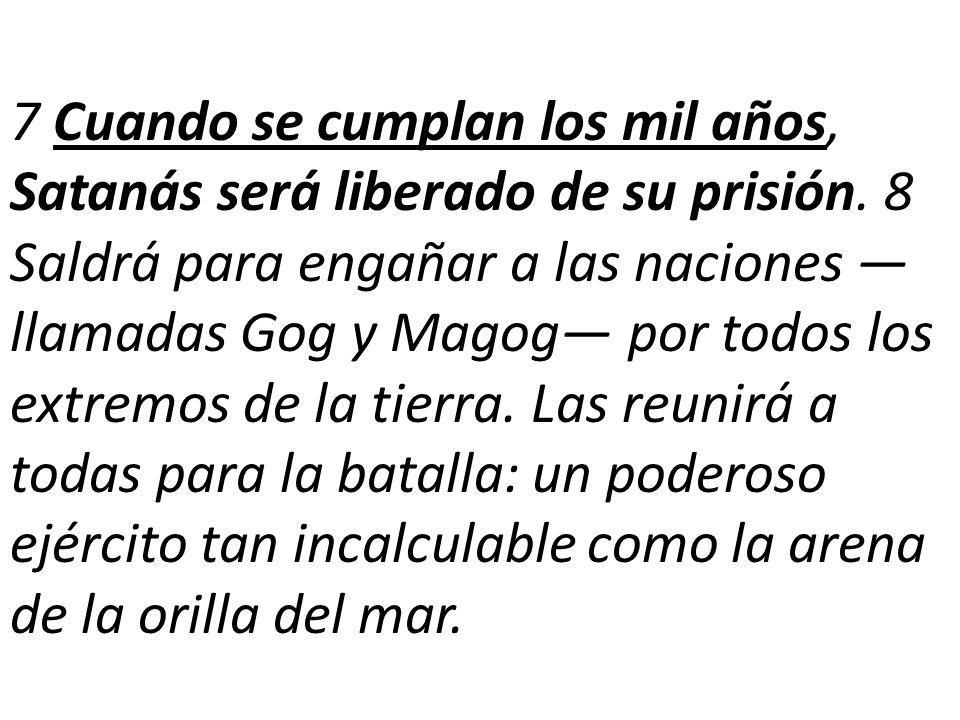 7 Cuando se cumplan los mil años, Satanás será liberado de su prisión