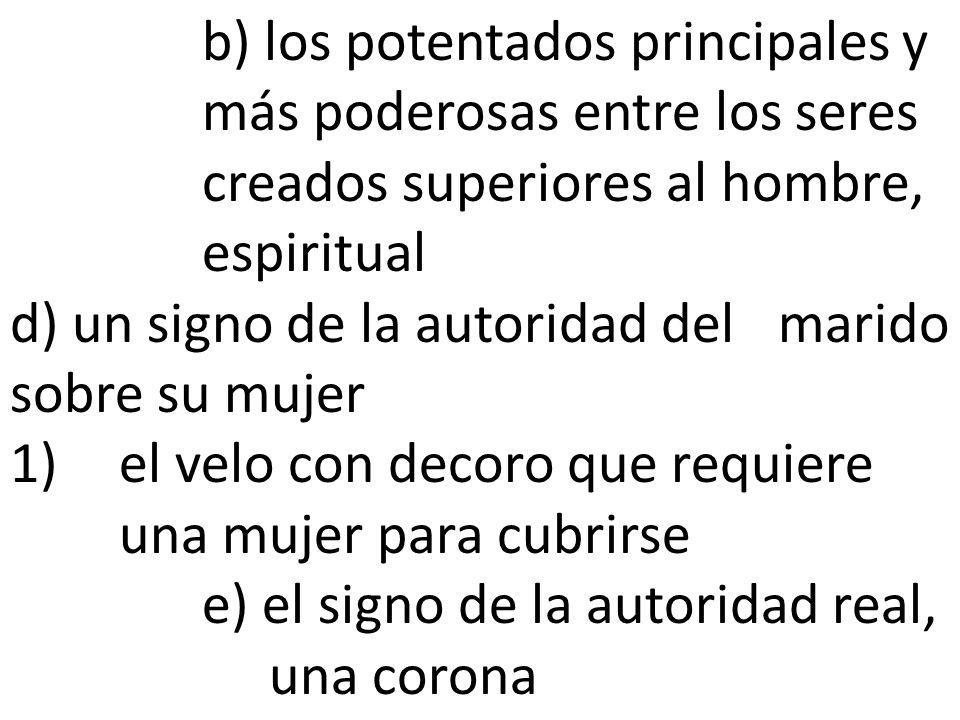 b) los potentados principales y. más poderosas entre los seres