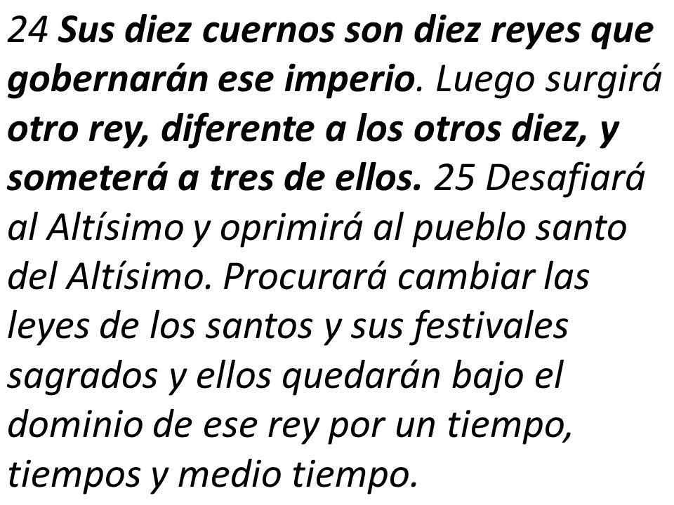 24 Sus diez cuernos son diez reyes que gobernarán ese imperio