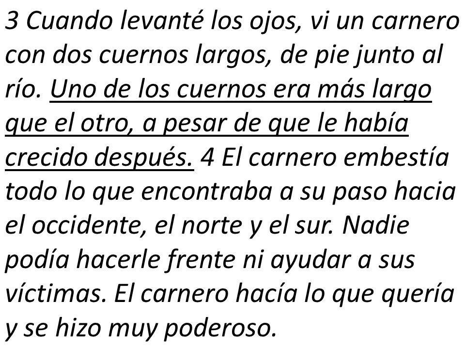 3 Cuando levanté los ojos, vi un carnero con dos cuernos largos, de pie junto al río.