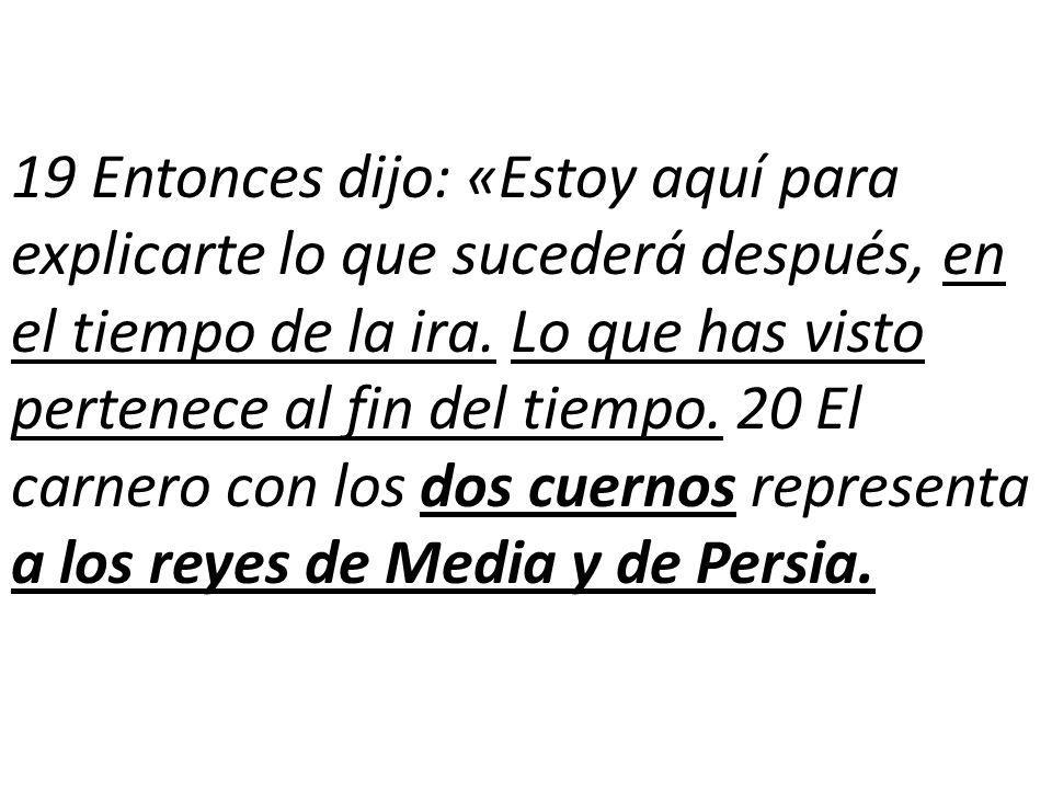 19 Entonces dijo: «Estoy aquí para explicarte lo que sucederá después, en el tiempo de la ira.