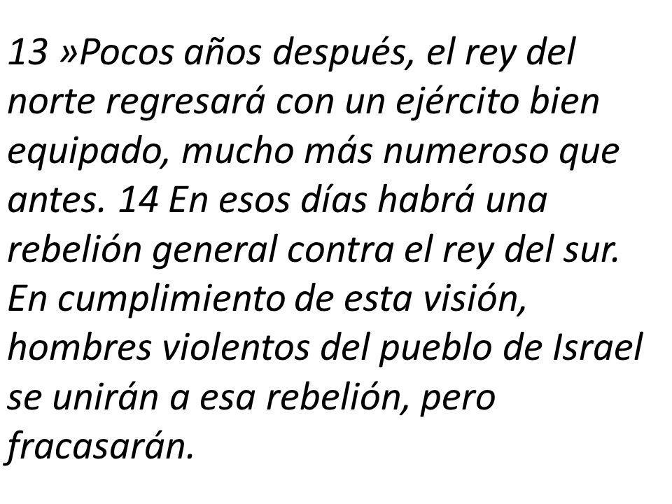 13 »Pocos años después, el rey del norte regresará con un ejército bien equipado, mucho más numeroso que antes.