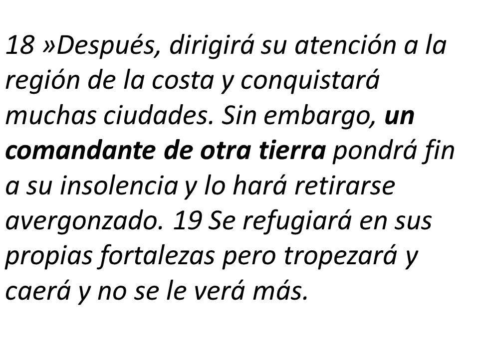 18 »Después, dirigirá su atención a la región de la costa y conquistará muchas ciudades.