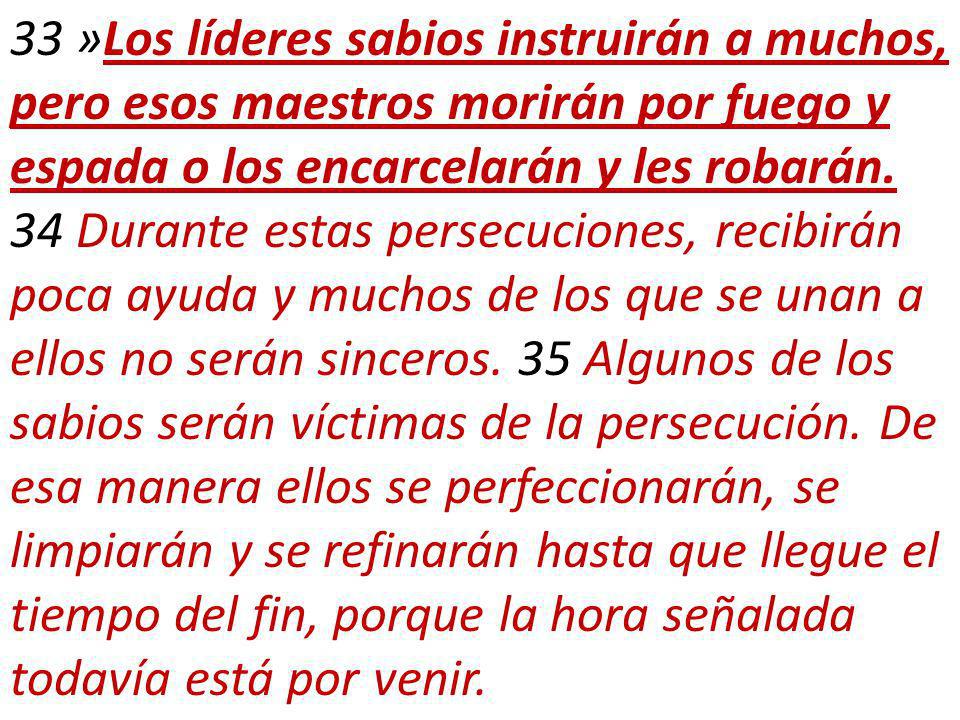 33 »Los líderes sabios instruirán a muchos, pero esos maestros morirán por fuego y espada o los encarcelarán y les robarán.