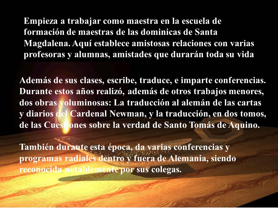 Empieza a trabajar como maestra en la escuela de formación de maestras de las dominicas de Santa Magdalena. Aquí establece amistosas relaciones con varias profesoras y alumnas, amistades que durarán toda su vida.