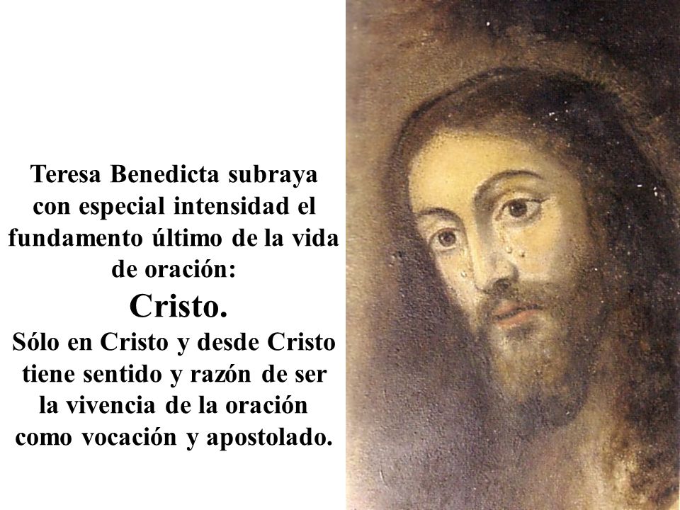 Teresa Benedicta subraya con especial intensidad el fundamento último de la vida de oración: