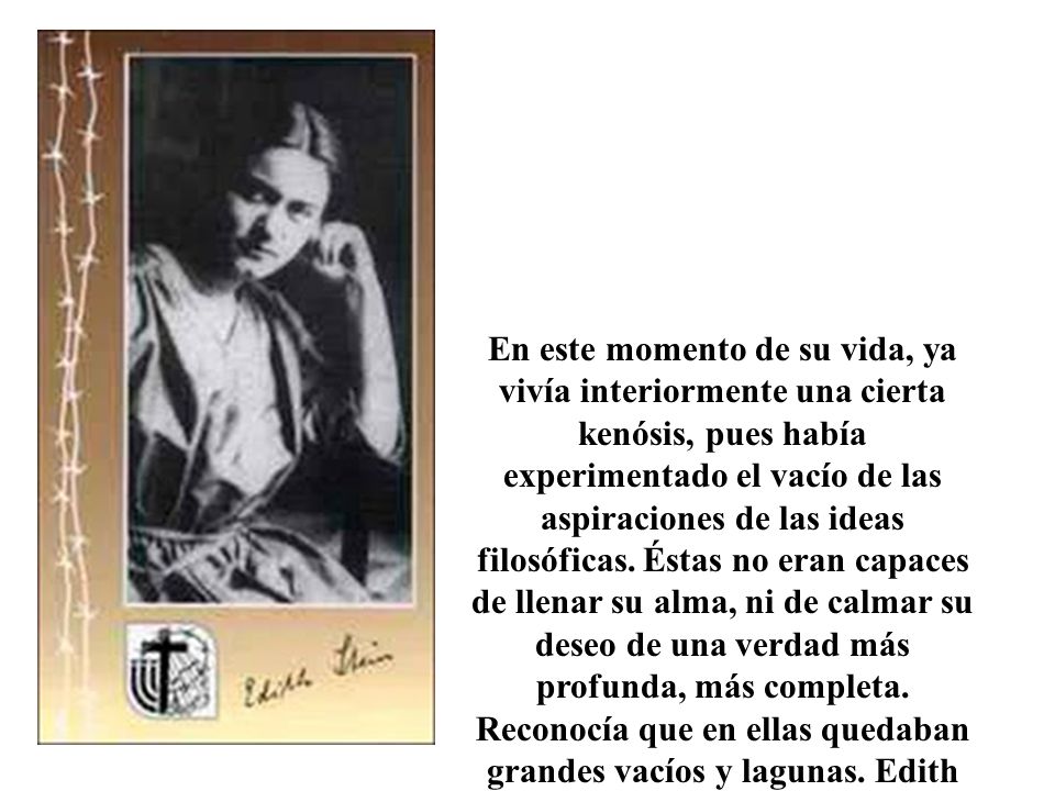 En este momento de su vida, ya vivía interiormente una cierta kenósis, pues había experimentado el vacío de las aspiraciones de las ideas filosóficas.