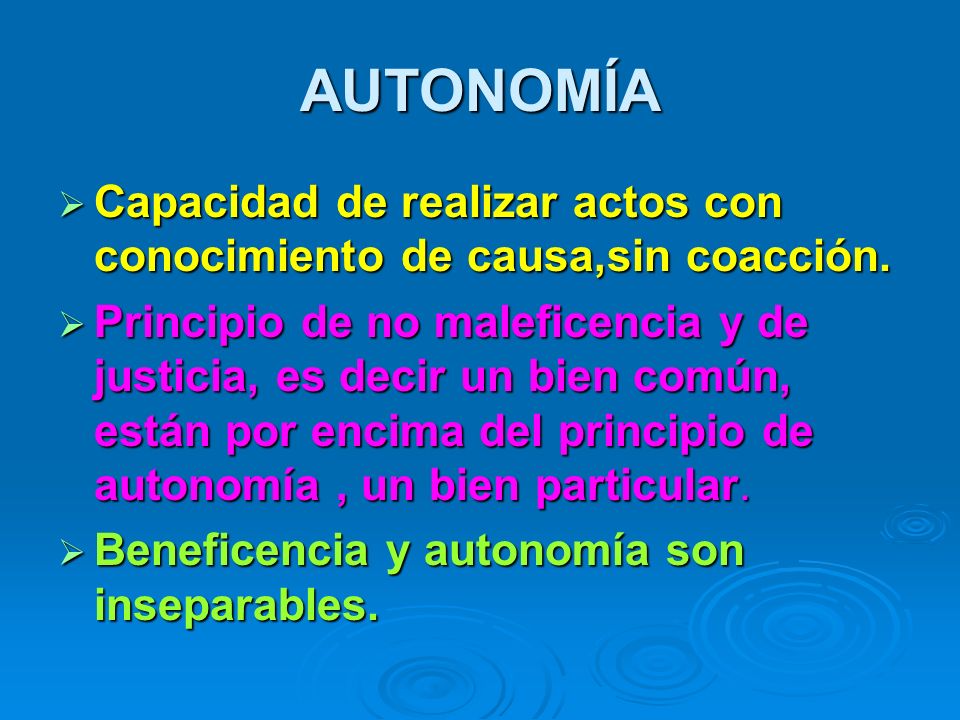 AUTONOMÍA Capacidad de realizar actos con conocimiento de causa,sin coacción.