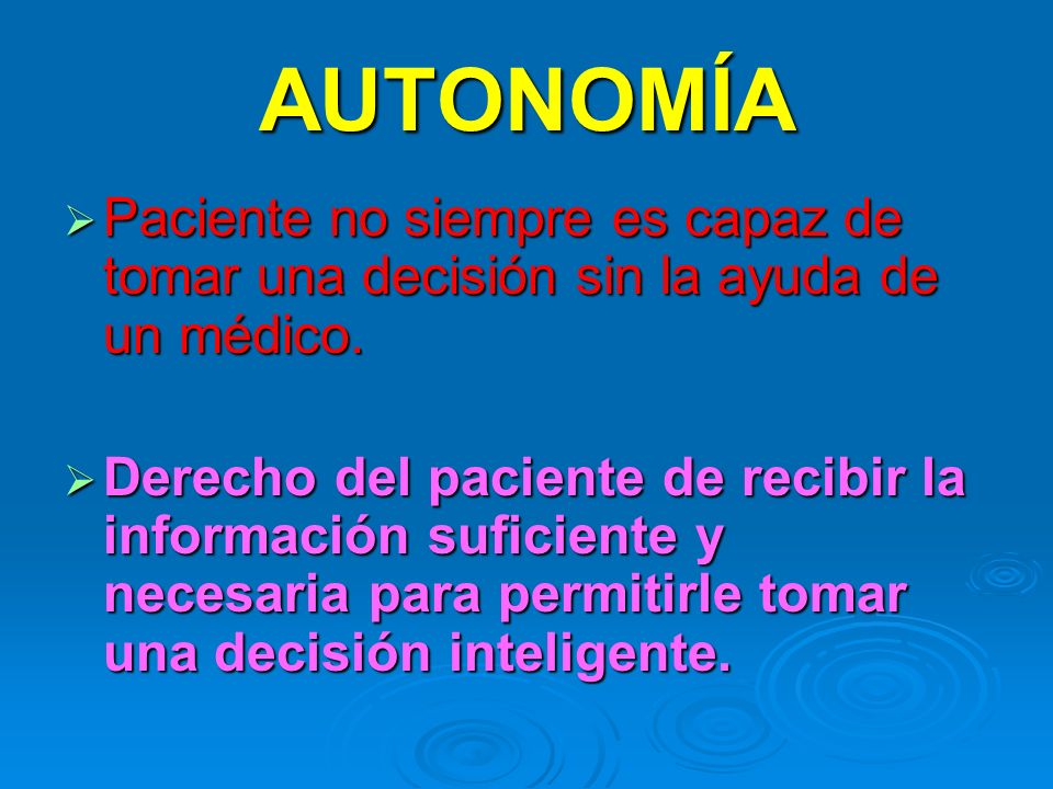 AUTONOMÍA Paciente no siempre es capaz de tomar una decisión sin la ayuda de un médico.
