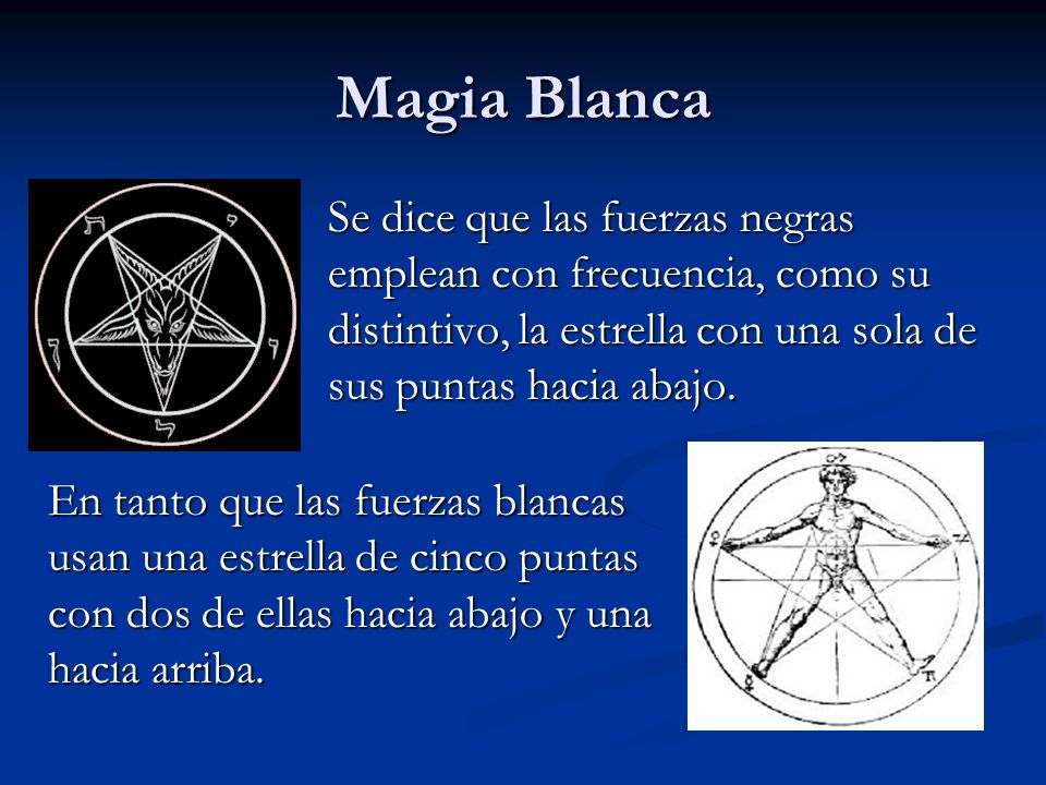 Magia Blanca Se dice que las fuerzas negras emplean con frecuencia, como su distintivo, la estrella con una sola de sus puntas hacia abajo.