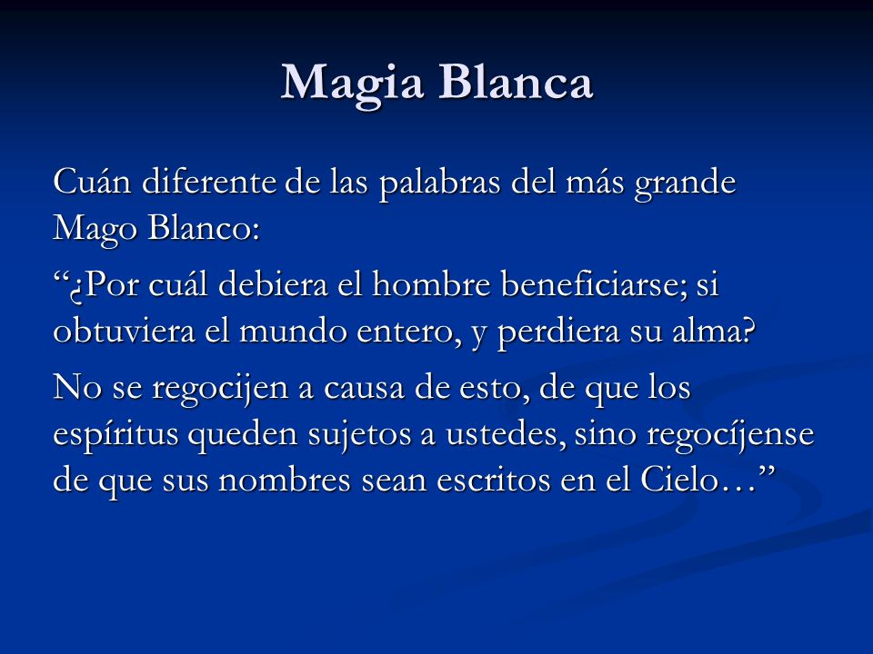 Magia Blanca Cuán diferente de las palabras del más grande Mago Blanco: