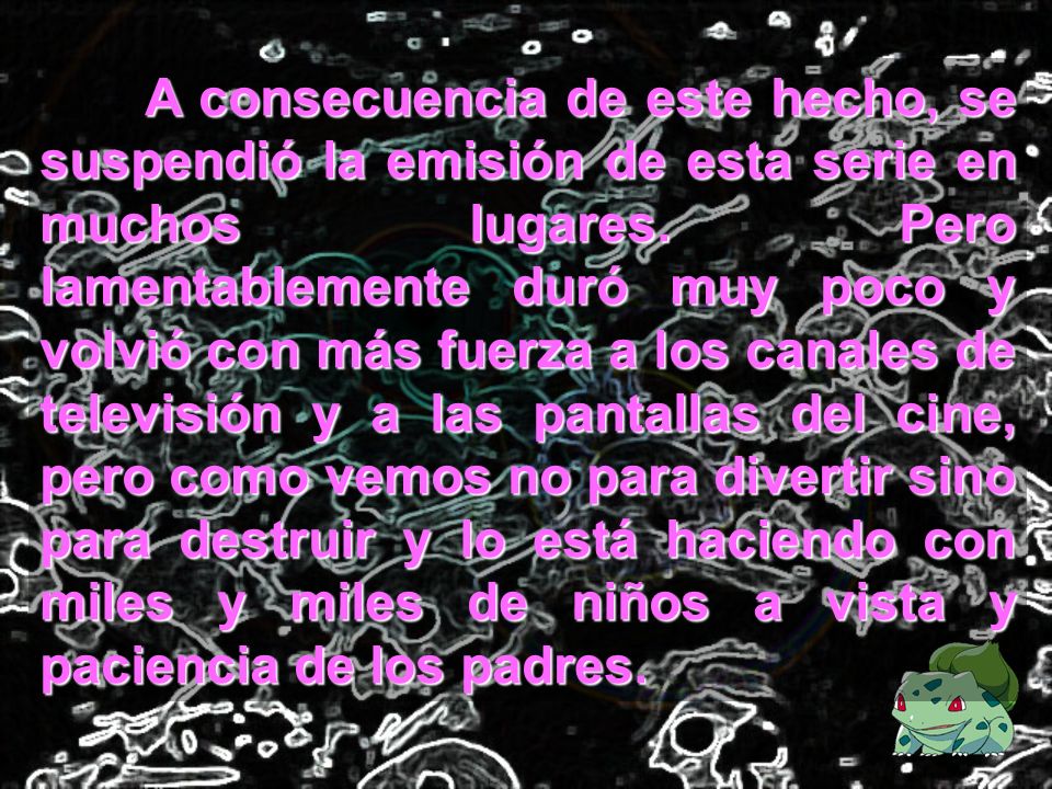 A consecuencia de este hecho, se suspendió la emisión de esta serie en muchos lugares.
