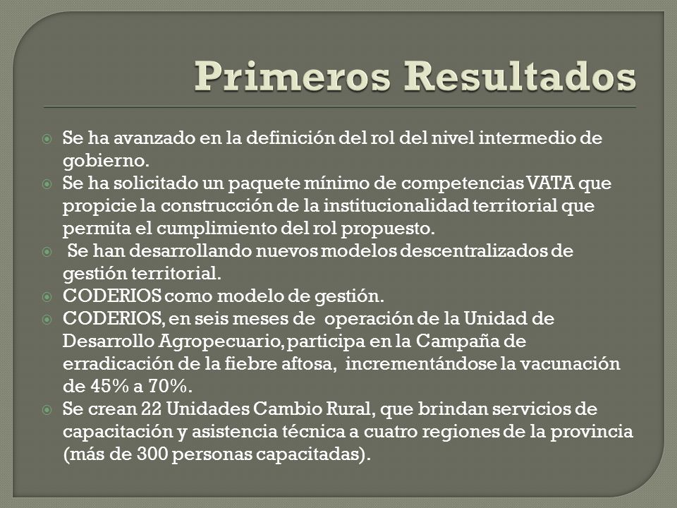 Primeros Resultados Se ha avanzado en la definición del rol del nivel intermedio de gobierno.