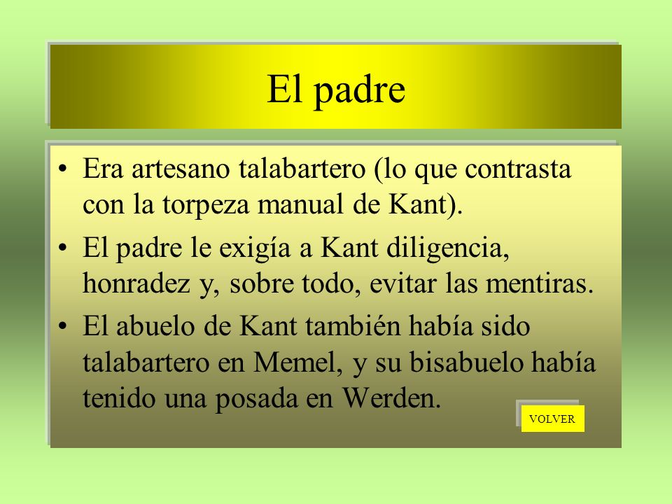 El padre Era artesano talabartero (lo que contrasta con la torpeza manual de Kant).