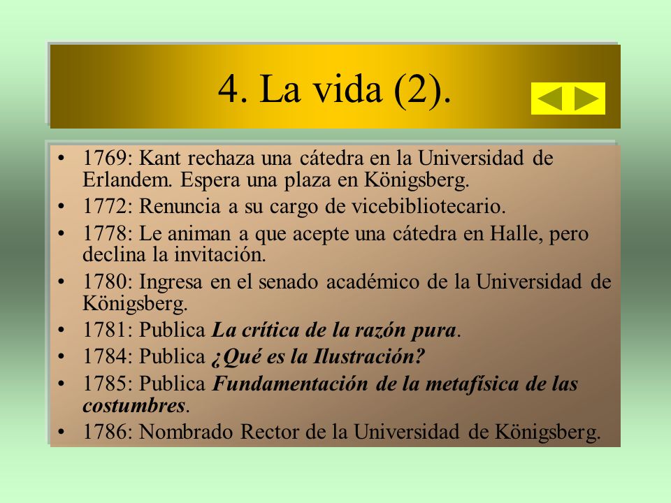 4. La vida (2). 1769: Kant rechaza una cátedra en la Universidad de Erlandem. Espera una plaza en Königsberg.