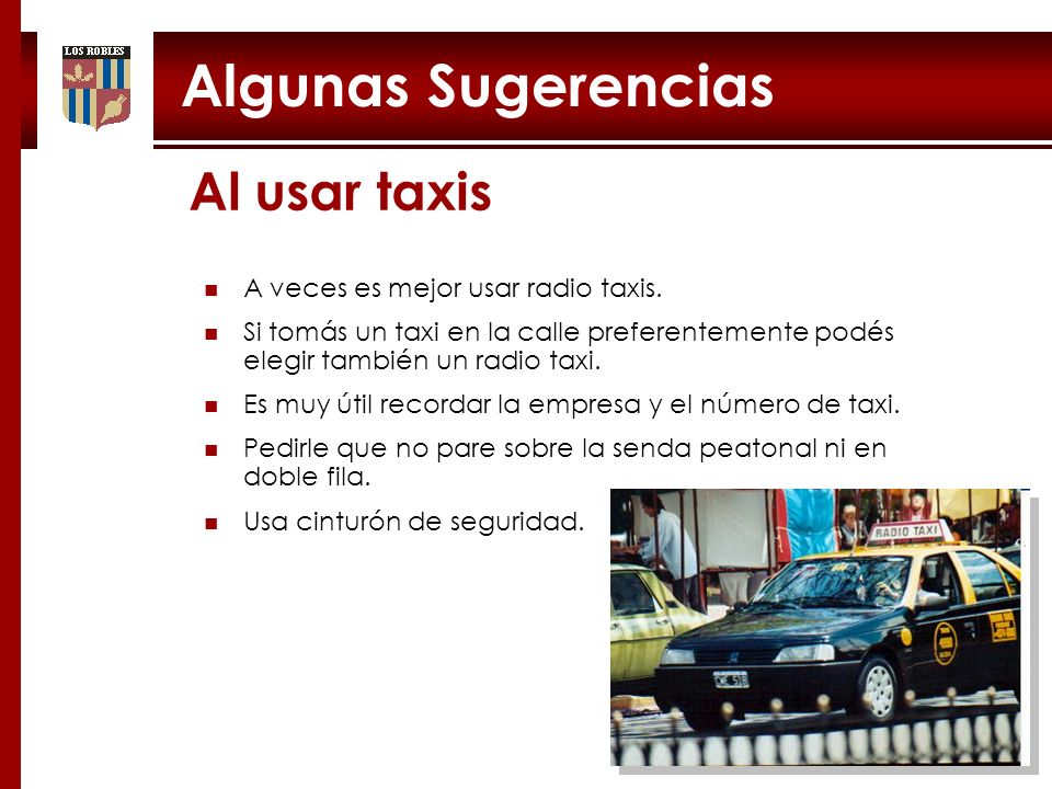 Algunas Sugerencias Al usar taxis A veces es mejor usar radio taxis.