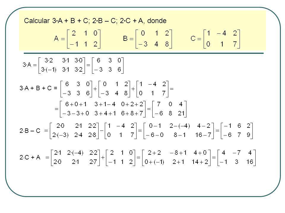 Calcular 3A + B + C; 2B – C; 2C + A, donde
