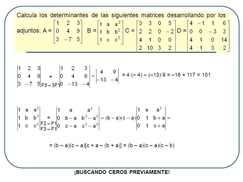 Calcula los determinantes de las siguientes matrices desarrollando por los adjuntos: A = B = C = D =