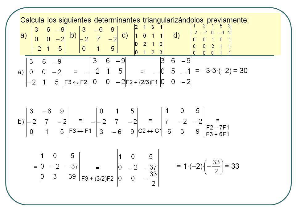 Calcula los siguientes determinantes triangularizándolos previamente: