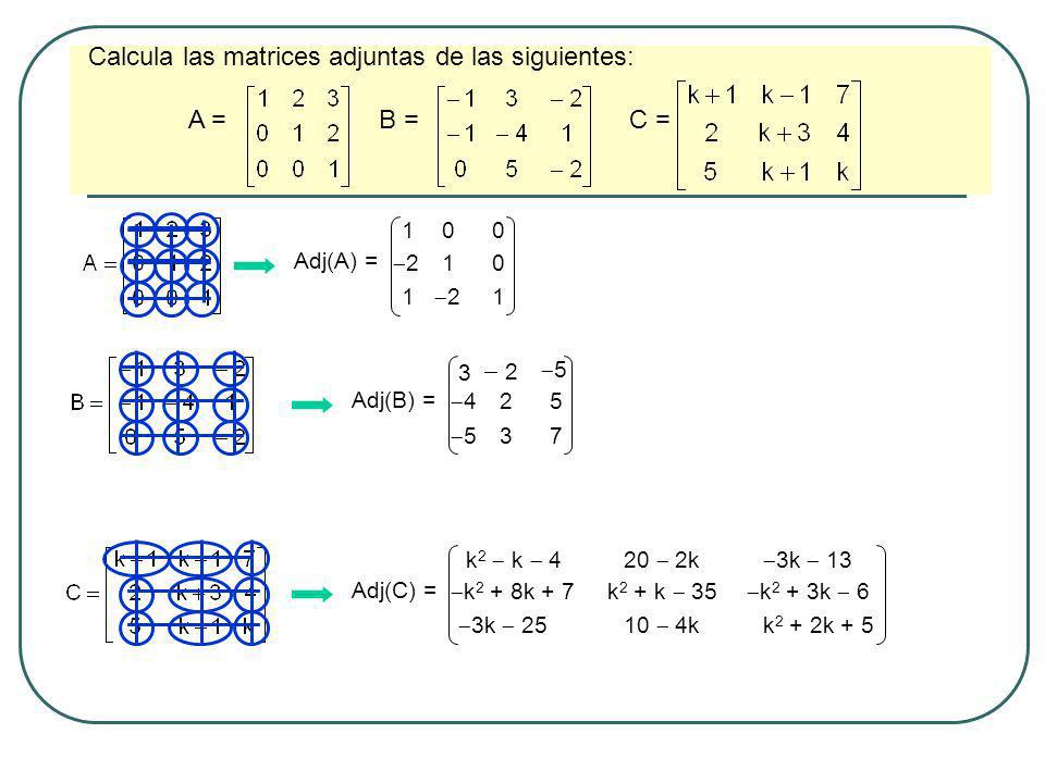 Calcula las matrices adjuntas de las siguientes: A = B = C =