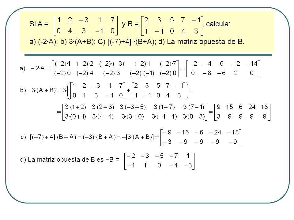 a) (-2A); b) 3(A+B); C) [(-7)+4] (B+A); d) La matriz opuesta de B.