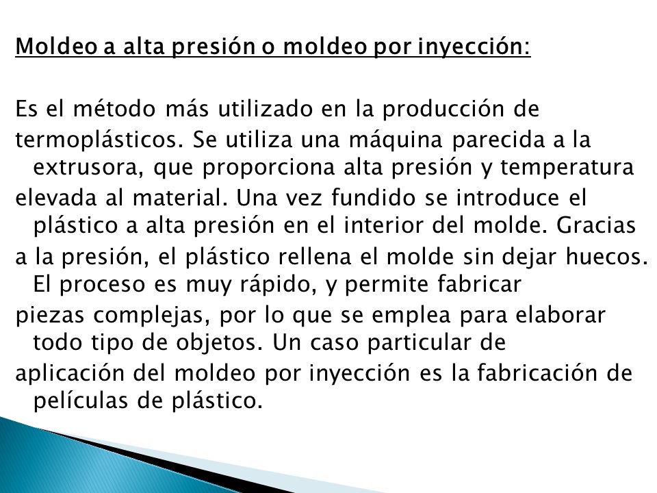 Moldeo a alta presión o moldeo por inyección: Es el método más utilizado en la producción de termoplásticos.
