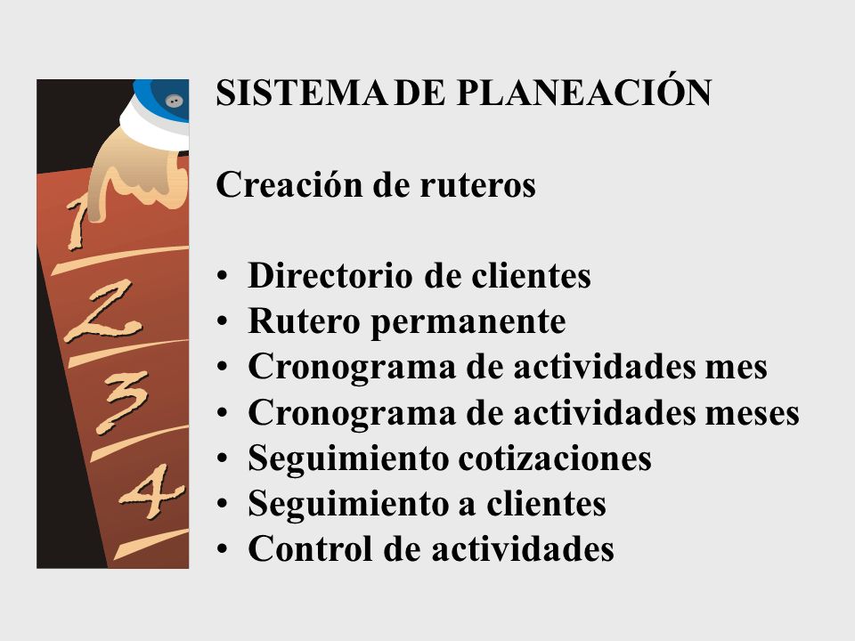 SISTEMA DE PLANEACIÓN Creación de ruteros. Directorio de clientes. Rutero permanente. Cronograma de actividades mes.