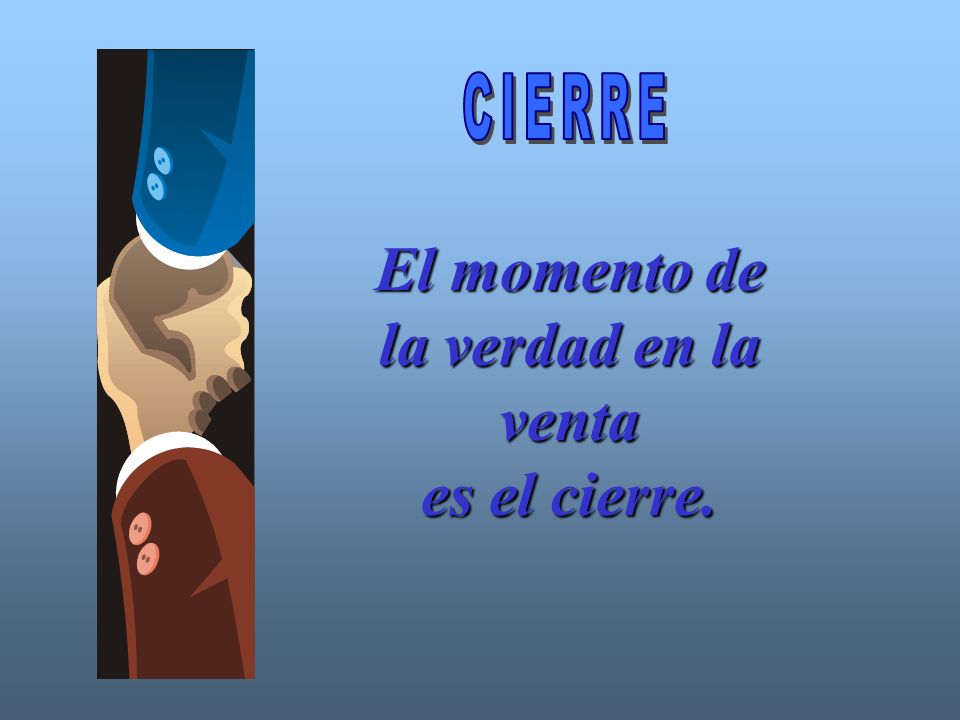 El momento de la verdad en la venta es el cierre.