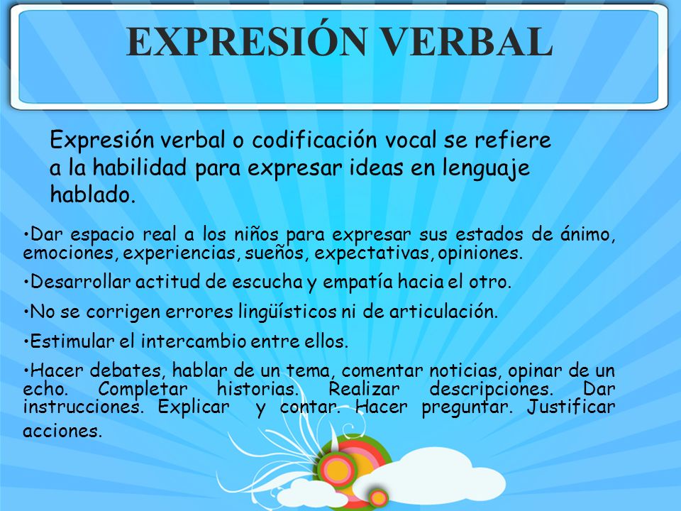 EXPRESIÓN VERBAL Expresión verbal o codificación vocal se refiere a la habilidad para expresar ideas en lenguaje hablado.