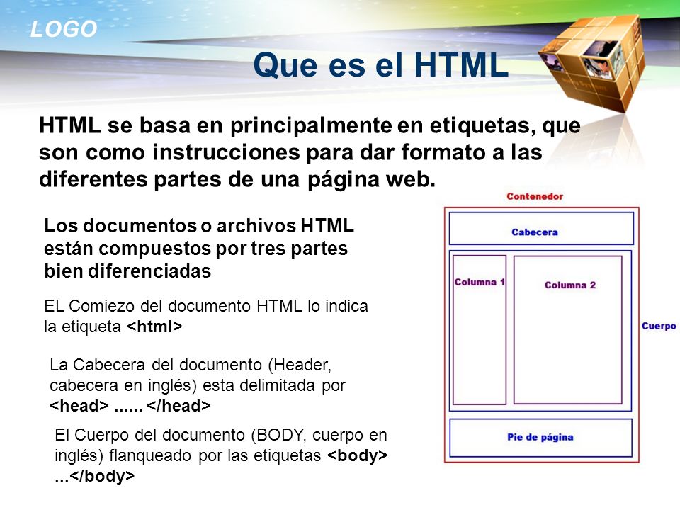 Que es el HTML HTML se basa en principalmente en etiquetas, que son como instrucciones para dar formato a las diferentes partes de una página web.